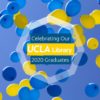 Celebrating UCLA Library's 2020 Graduates